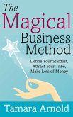 The Magical Business Method: Define Your Stardust, Attract Your Tribe, Make Lots of Money