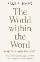 The World Within the Word: Maritain and the Poet - Hazo, Samuel
