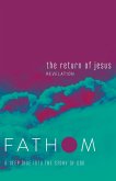 Fathom Bible Studies: The Return of Jesus Student Journal (Revelation)