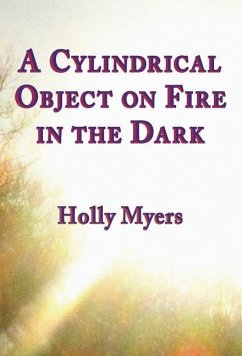 A Cylindrical Object on Fire in the Dark - Myers, Holly