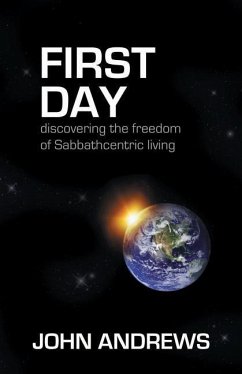 First Day: Discovering the freedom of Sabbathcentric living - Andrews, John