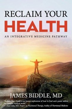 Reclaim Your Health: An Integrative Medicine Pathway - Biddle, James