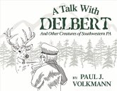 A Talk with Delbert: And Other Creatures of Southwestern Pennsylvania