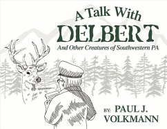 A Talk with Delbert: And Other Creatures of Southwestern Pennsylvania - Volkmann, Paul J.