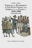 Survival and Punishment of the Slave Traffic from Gabon Until the Congo in 1840-1880 (Volume One)