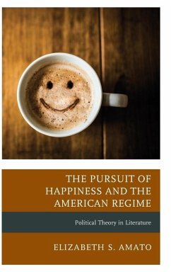 The Pursuit of Happiness and the American Regime - Amato, Elizabeth