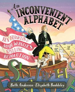 An Inconvenient Alphabet: Ben Franklin & Noah Webster's Spelling Revolution - Anderson, Beth