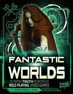 Fantastic Worlds: The Inspiring Truth Behind Popular Role-Playing Video Games - Troupe, Thomas Kingsley