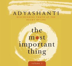The Most Important Thing, Volume 1: Discovering Truth at the Heart of Life - Adyashanti