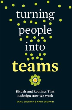 Turning People Into Teams: Rituals and Routines That Redesign How We Work - Sherwin, David; Sherwin, Mary