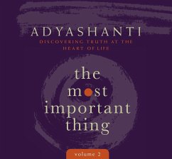 The Most Important Thing, Volume 2: Discovering Truth at the Heart of Life - Adyashanti