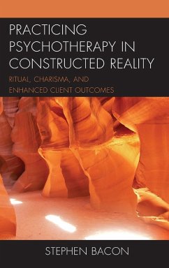 Practicing Psychotherapy in Constructed Reality - Bacon, Stephen