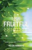 Be Fruitful: A 40-day journey into greater fruitfulness