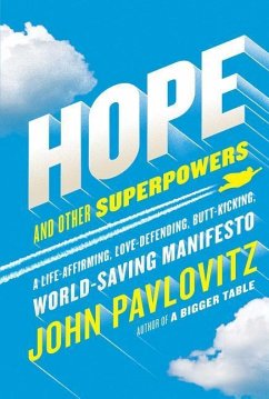 Hope and Other Superpowers: A Life-Affirming, Love-Defending, Butt-Kicking, World-Saving Manifesto - Pavlovitz, John
