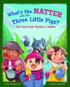 What's the Matter with the Three Little Pigs?: The Fairy-Tale Physics of Matter - Troupe, Thomas Kingsley