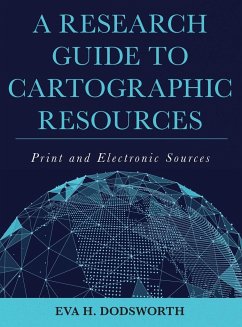 A Research Guide to Cartographic Resources - Dodsworth, Eva H.