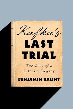 Kafka's Last Trial: The Case of a Literary Legacy - Balint, Benjamin