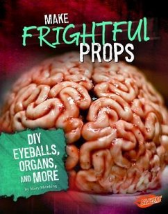 Make Frightful Props: DIY Eyeballs, Organs, and More - Meinking, Mary