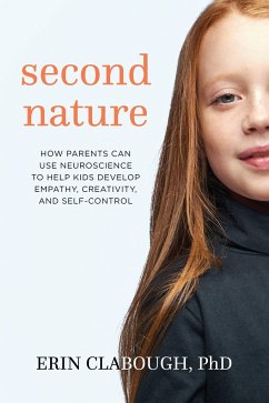 Second Nature: How Parents Can Use Neuroscience to Help Kids Develop Empathy, Creativity, and Self-Control - Clabough, Erin