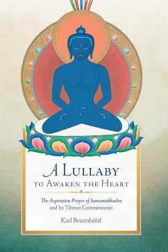 A Lullaby to Awaken the Heart: The Aspiration Prayer of Samantabhadra and Its Tibetan Commentaries - Brunnhölzl, Karl