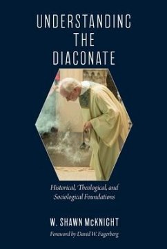 Understanding the Diaconate: Historical, Theological, and Sociological Foundations - McKnight, W. Shawn