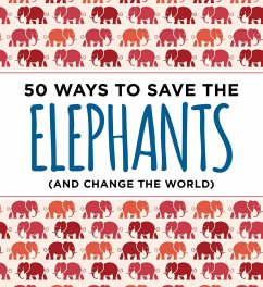 50 Ways to Save the Elephants (and Change the World) - Abrams, Isabel