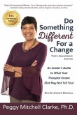 Do Something Different...For a Change: Tenth Anniversary Edition: An Insider's Guide to What Your Therapist Knows (But May Not Tell You)
