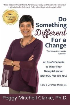 Do Something Different...For a Change: Tenth Anniversary Edition: An Insider's Guide to What Your Therapist Knows (But May Not Tell You) - Clarke, Peggy Mitchell