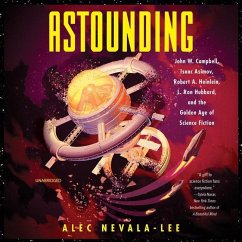 Astounding: John W. Campbell, Isaac Asimov, Robert A. Heinlen, L. Ron Hubbard, and the Golden Age of Science Fiction - Nevala-Lee, Alec