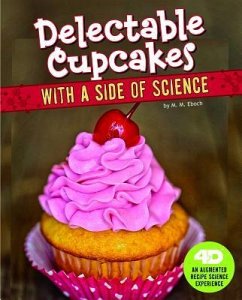 Delectable Cupcakes with a Side of Science: 4D an Augmented Recipe Science Experience - Eboch, Christine Elizabeth