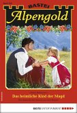 Das heimliche Kind der Magd / Alpengold Bd.266 (eBook, ePUB)