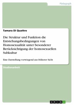 Die Struktur und Funktion die Entstehungsbedingungen von Homosexualität unter besonderer Berücksichtigung der homosexuellen Subkultur (eBook, ePUB) - Di Quattro, Tamara