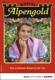 Die schönste Bäuerin im Tal / Alpengold Bd.267 (eBook, ePUB)