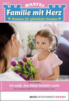 Ich weiß, dass Mami heimlich weint / Familie mit Herz Bd.17 (eBook, ePUB) - Stephan, Sabine