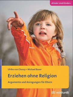 Erziehen ohne Religion (eBook, PDF) - Chossy, Ulrike von; Bauer, Michael