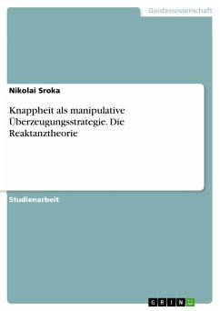 Knappheit als manipulative Überzeugungsstrategie. Die Reaktanztheorie (eBook, PDF) - Sroka, Nikolai