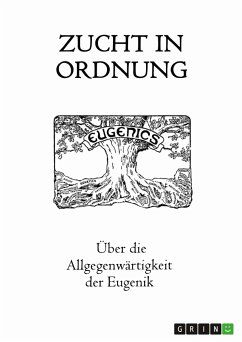 Zucht in Ordnung. Über die Allgegenwärtigkeit der Eugenik (eBook, PDF) - Krottenthaler, Rainer