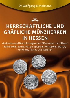 Herrschaftliche und gräfliche Münzherren in Hessen (eBook, ePUB) - Eichelmann, Wolfgang