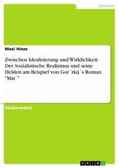 Zwischen Idealisierung und Wirklichkeit: Der Sozialistische Realismus und seine Helden am Beispiel von Gor´rkij´s Roman "Mat´" (eBook, ePUB)