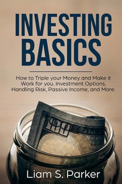 Investing Basics: How to Triple your Money and Make it Work for you. Investment Options, Handling Risk, Passive Income, and More. (Money Makeover Revolution) (eBook, ePUB) - Parker, Liam S.