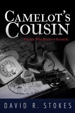 Camelot's Cousin: The Spy Who Betrayed Kennedy (eBook, ePUB) - Stokes, David R.