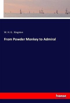 From Powder Monkey to Admiral - Kingston, W. H. G.
