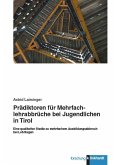 Prädiktoren für Mehrfachlehrabbrüche bei Jugendlichen in Tirol (eBook, PDF) Prädiktoren für Mehrfachlehrabbrüche bei Jugendlichen in Tirol (eBook, PDF)