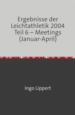 Ergebnisse der Leichtathletik 2004 Teil 6 - Meetings (Januar-April) - Lippert, Ingo