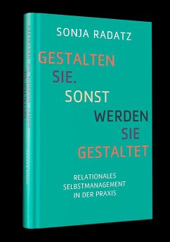 Gestalten Sie. Sonst werden Sie gestaltet - Radatz, Sonja