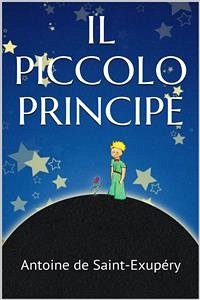 Il piccolo principe (eBook, ePUB) - Exupéry; de Saint, Antoine