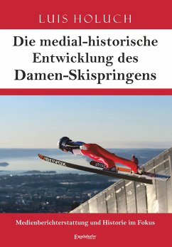 Die medial-historische Entwicklung des Damen-Skispringens (eBook, ePUB) - Holuch, Luis