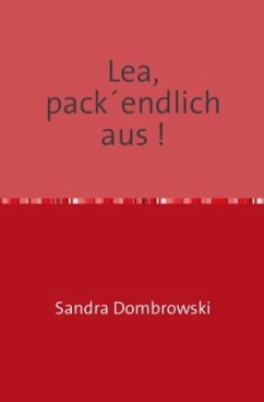 Lea, pack´endlich aus ! - Dombrowski, Sandra