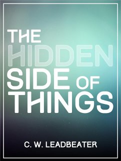 The Hidden Side Of Things (eBook, ePUB) - W. Leadbeater, C.