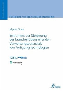 Instrument zur Steigerung des branchenübergreifenden Verwertungspotenzials von Fertigungstechnologien - Graw, Myron